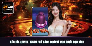 Xóc Đĩa 23win | Khám Phá Cách Chơi Và Mẹo Cược Cực Đỉnh