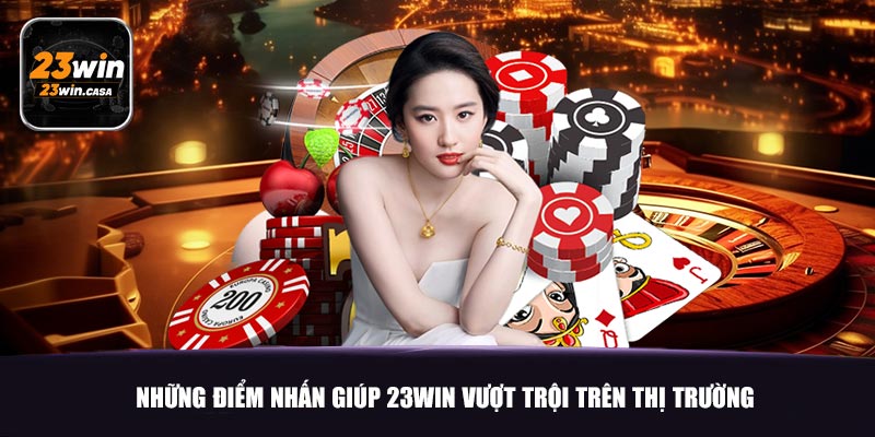 Những điểm nhấn giúp 23win vượt trội trên thị trường